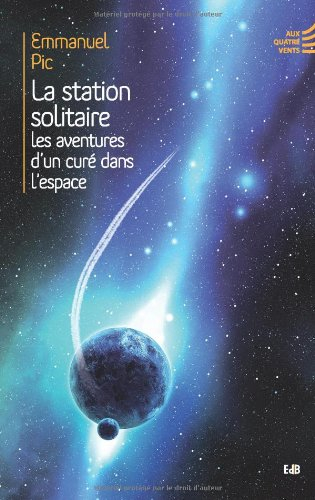La station solitaire : les aventures d'un curé dans l'espace