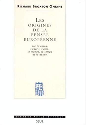 Les origines de la pensée européenne : sur le corps, l'esprit, l'âme, le monde, le temps et le desti