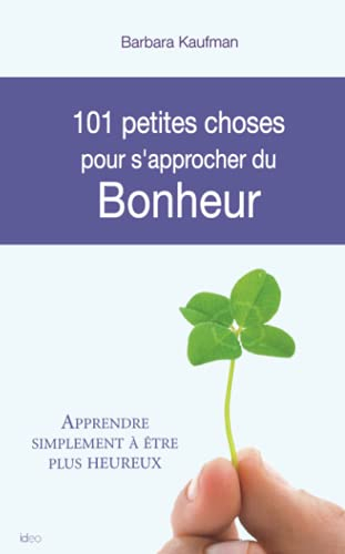 101 petites choses à faire pour s'approcher du bonheur