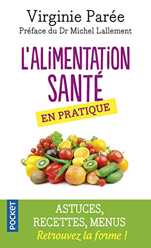 L'alimentation santé en pratique : conseils pratiques, astuces, recettes et menus : pour en finir av