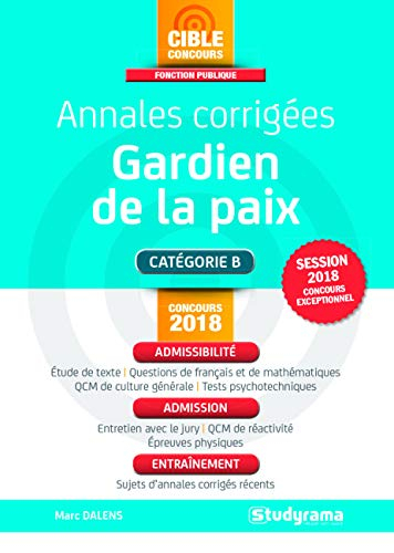 Annales corrigées, gardien de la paix : catégorie B : concours 2018, session 2018 concours exception