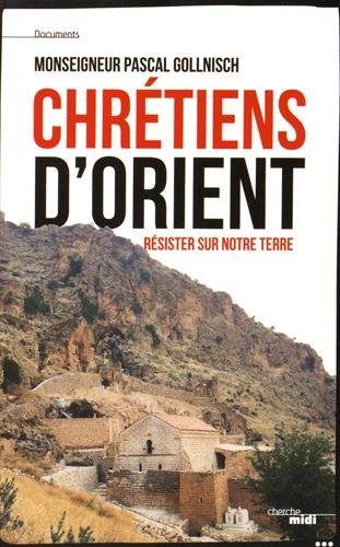 Chrétiens d'Orient : résister sur notre terre