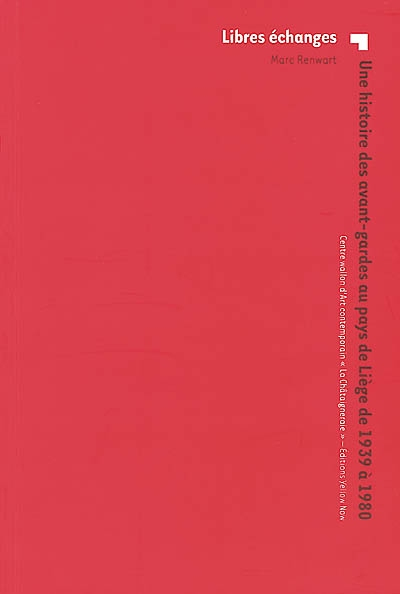 Libres échanges : une histoire des avant-gardes au pays de Liège de 1939 à 1980