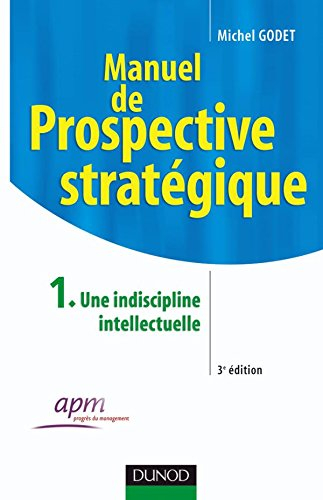 Manuel de prospective stratégique. Vol. 1. Une indiscipline intellectuelle