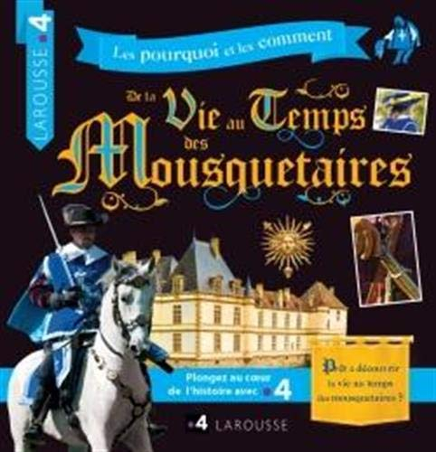 Les pourquoi et les comment. De la vie au temps des mousquetaires