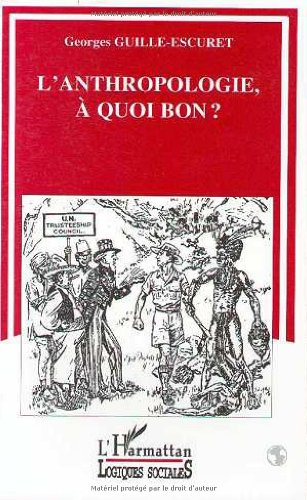 L'anthropologie, à quoi bon ? : chercheurs, techniciens, intellectuels et militants