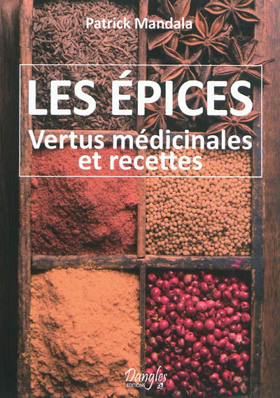 Les épices : vertus médicinales et recettes