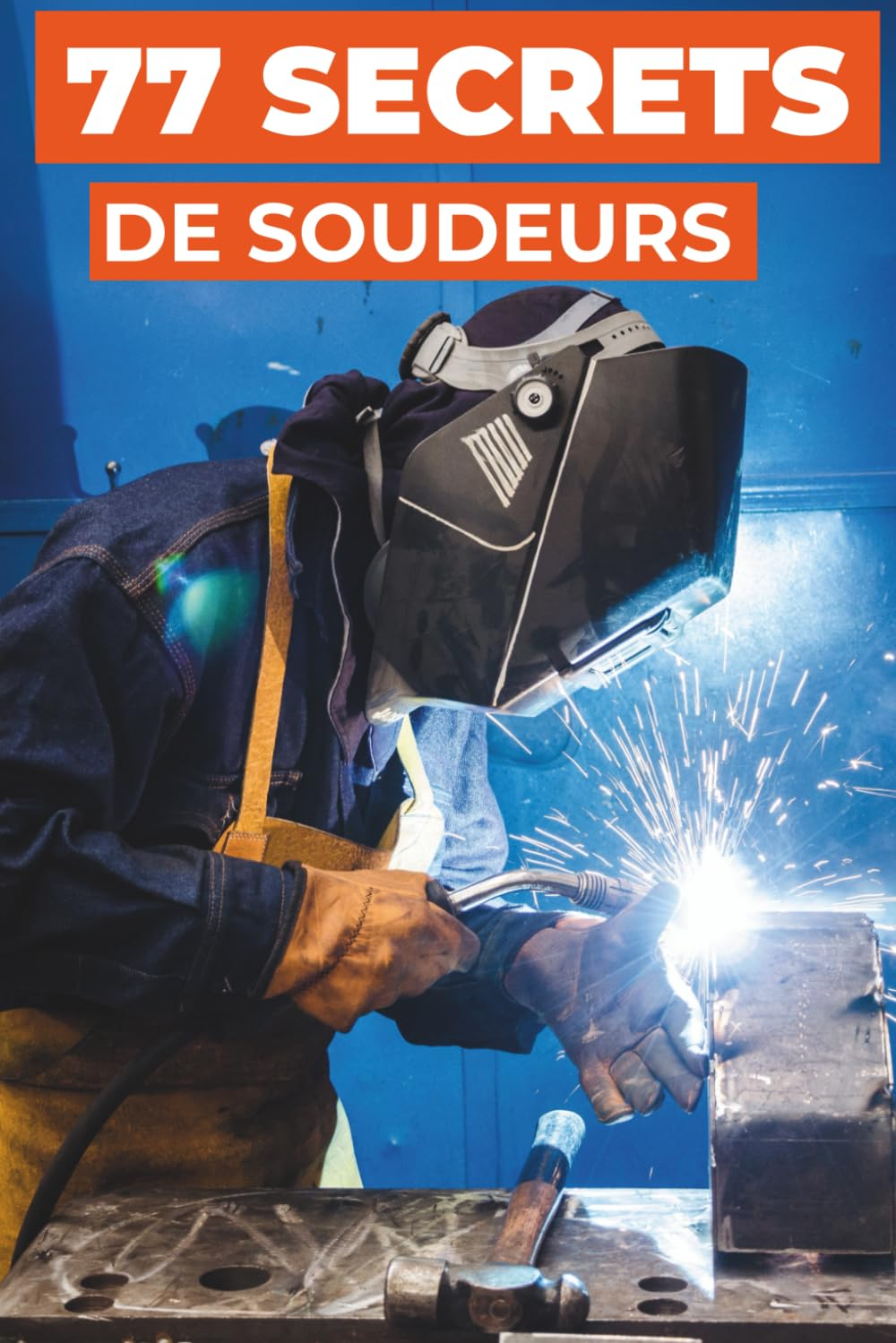 77 SECRETS DE SOUDEURS