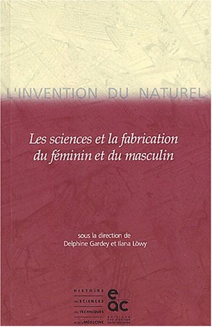 L'invention du naturel : les sciences et la fabrication du féminin et du masculin