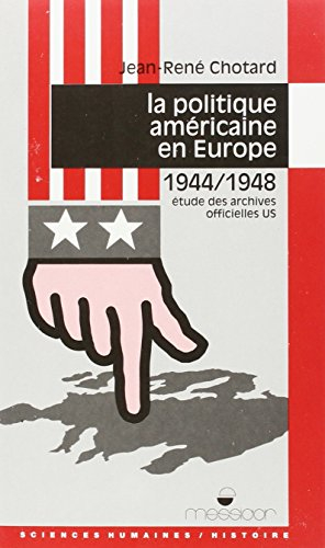 La Politique américaine en Europe après-guerre : 1944-1948, étude des archives officielles US