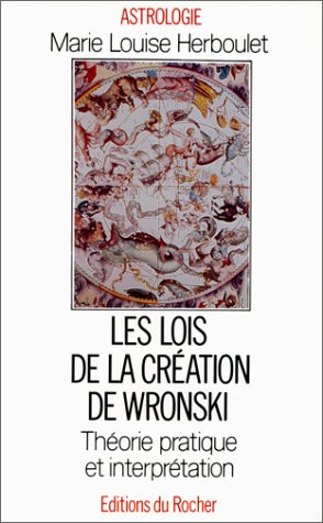 Les Lois de la création de Wronski : théorie, pratique et interprétation