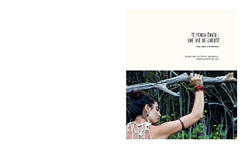 Te fenua Enata : une vie de liberté : immersion en terres lointaines, redécouverte de soi