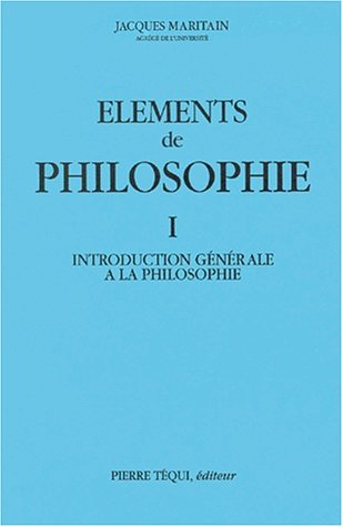 Eléments de philosophie. Vol. 1. Introduction générale à la philosophie