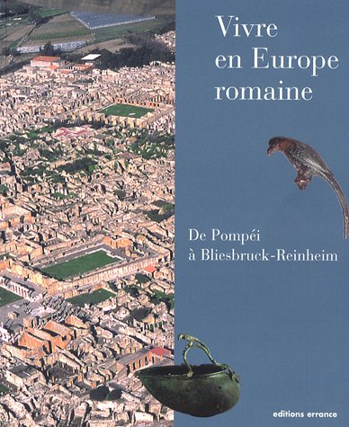Vivre en Europe romaine : de Pompéi à Bliesbruck-Reinheim
