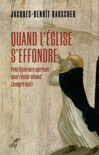 Quand l'Eglise s'effondre : petit itinéraire spirituel pour rester debout... malgré tout