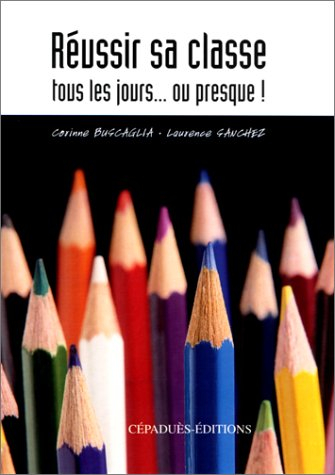 réussir sa classe tous les jours... ou presque !