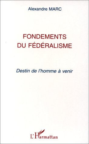 Fondements du fédéralisme : destin de l'homme à venir