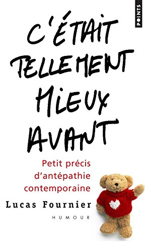 C'était tellement mieux avant : petit précis d'antépathie contemporaine
