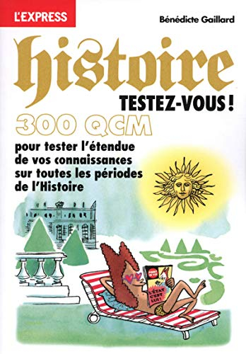 Histoire ! : testez-vous en 300 QCM : pour tester l'étendue de vos connaissances sur toutes les péri