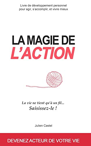 La Magie de l'Action: Livre de développement personnel pour agir, s'accomplir, et vivre mieux