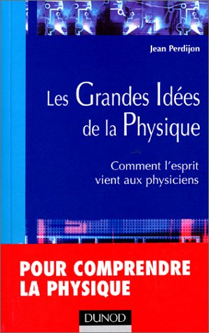 Les grandes idées de la physique : comment l'esprit vient aux physiciens