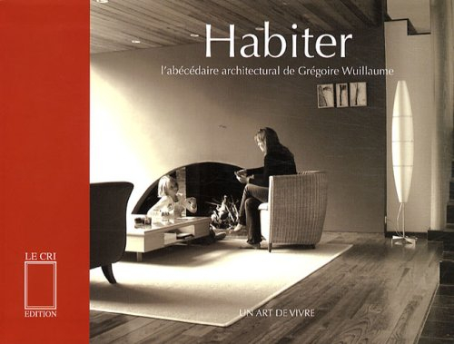 Habiter : l'abécédaire architectural de Grégoire Wuillaume