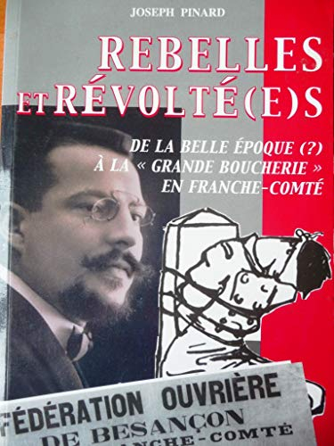 Rebelles et révolté(e)s : de la Belle Epoque (?) à la grande boucherie en Franche-Comté
