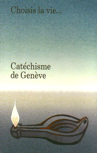 catechisme de genève. choisis la vie. . .