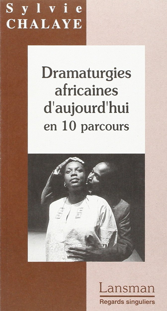 Dramaturgies africaines d'aujourd'hui : en 10 parcours