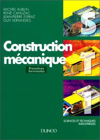Construction mécanique : sciences et techniques industrielles : premières et terminales, baccalauréa