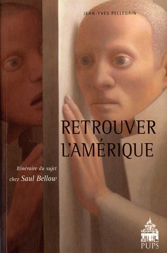 Retrouver l'Amérique : itinéraire du sujet chez Saul Bellow