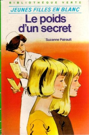 le poids d'un secret : série : jeunes filles en blanc : collection : bibliothèque verte cartonnée & 