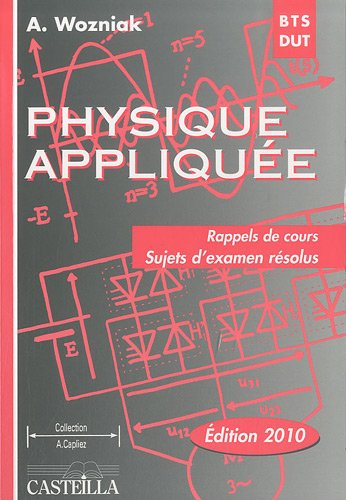 Physique appliquée : rappels de cours, sujets d'examen résolus : BTS-DUT industriels