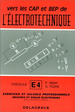Exercices et calculs professionnels. Vol. 4. Vers les C.A.P. et B.E.P. de l'électrotechnique : toute
