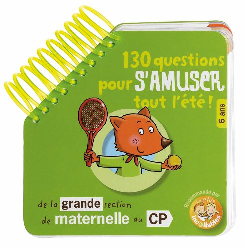 130 questions pour s'amuser tout l'été ! : de la grande section de maternelle au CP, 6 ans : recomma