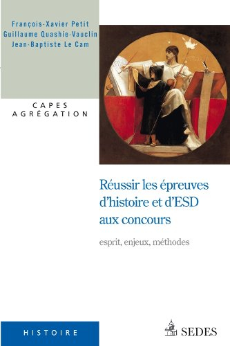 Réussir les épreuves d'histoire et d'ESD aux concours : esprit, enjeux, méthodes : CAPES, agrégation