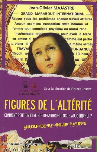 Figures de l'altérité : comment peut-on être socio-anthropologue aujourd'hui ? : autour de Jean-Oliv