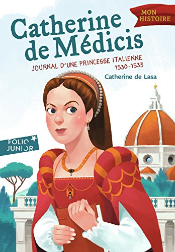 Catherine de Médicis : journal d'une princesse italienne, 1530-1533