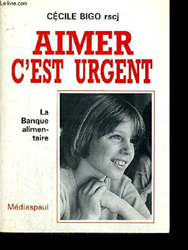 Aimer, c'est urgent : la banque alimentaire, une utopie réalisée par l'amour