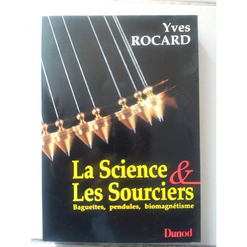 la science & les sourciers : baguettes, pendules, biomagnétisme