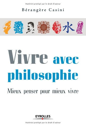 Vivre avec philosophie : mieux penser pour mieux vivre