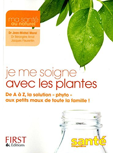 Je me soigne avec les plantes : de A à Z, la solution phyto aux petits maux de toute la famille !