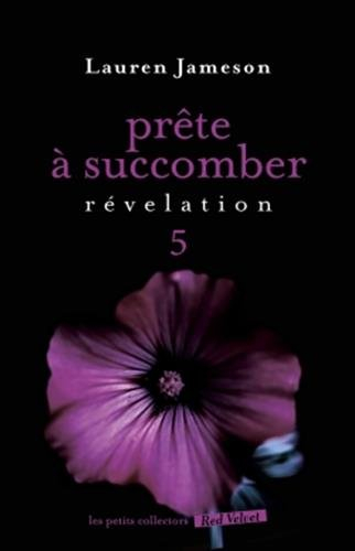 Prête à succomber. Vol. 5. Révélation