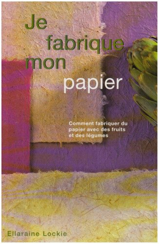 Je fabrique mon papier : comment fabriquer du papier avec des fruits et légumes