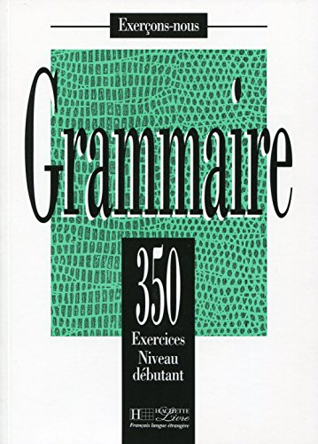 Grammaire : 350 exercices, niveau débutant