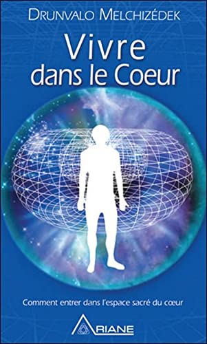 Vivre dans le coeur : Comment entrer dans l'espace sacré du coeur
