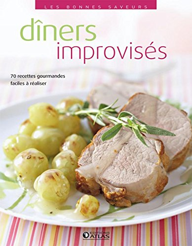 Dîners improvisés : 70 recettes gourmandes, faciles à réaliser
