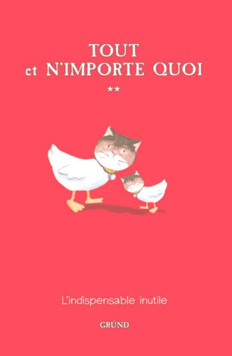 Tout et n'importe quoi : l'indispensable inutile. Vol. 2