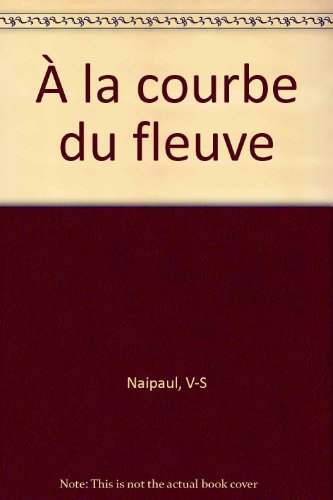 a la courbe du fleuve : roman