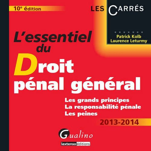 L'essentiel du droit pénal général, 2013-2014 : les grands principes, la responsabilité pénale, les 